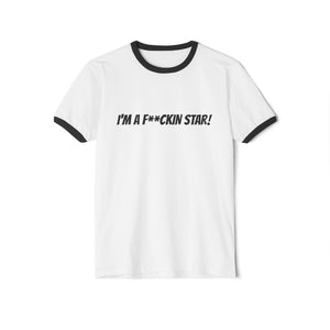 I’M A F**UCKIN STAR! Unisex Cotton Ringer T-Shirt