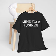 Mind Your Business Unisex Heavy Cotton Tee